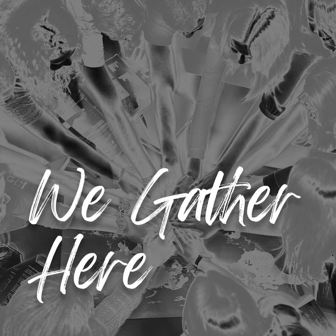 We Gather Here
